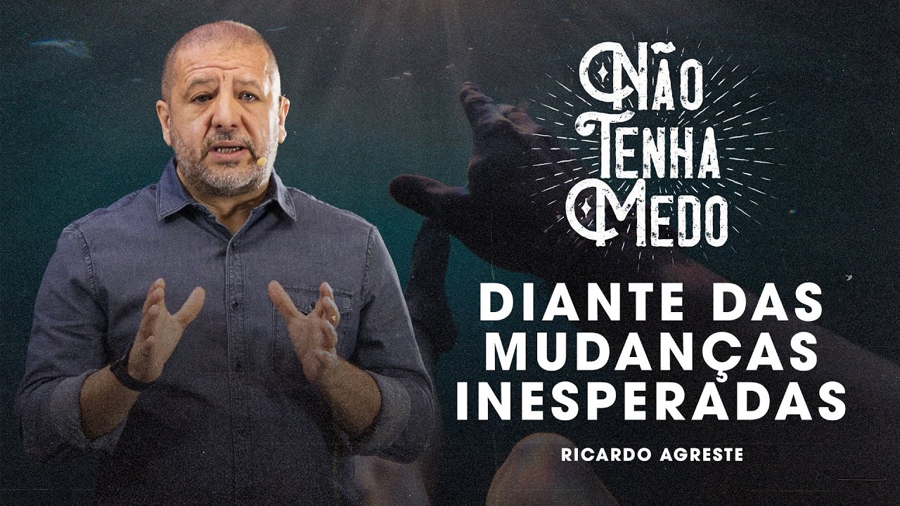 N&atilde;o Tenha Medo - Diante Das Mudan&ccedil;as Inesperadas | Ricardo Agreste
