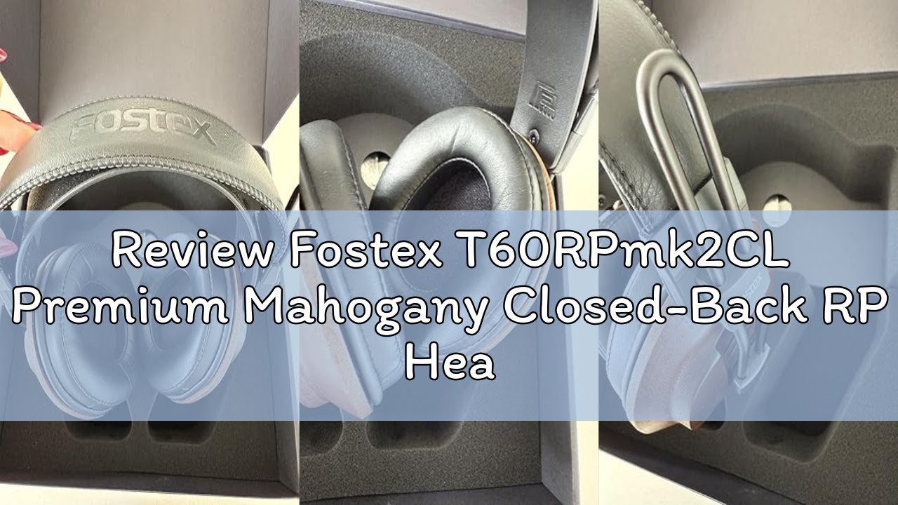Review Fostex T60RPmk2CL Premium Mahogany Closed-Back RP Headphones