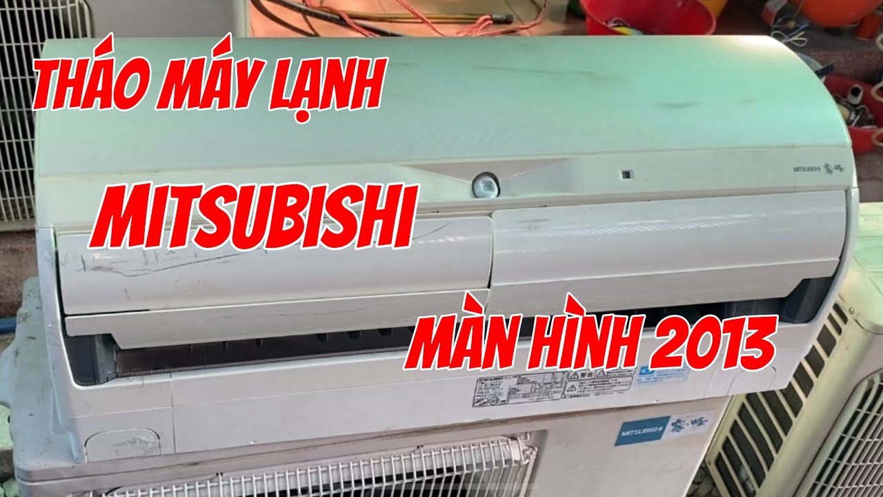 Tháo Máy Lạnh Mitsubishi Màn Hình 2013 Nhật cho người mới bắt đầu