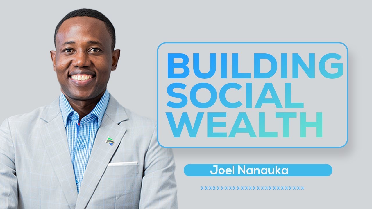 KUJENGA MTAJI WATU/SOCIAL WEALTH  - JOEL NANAUKA