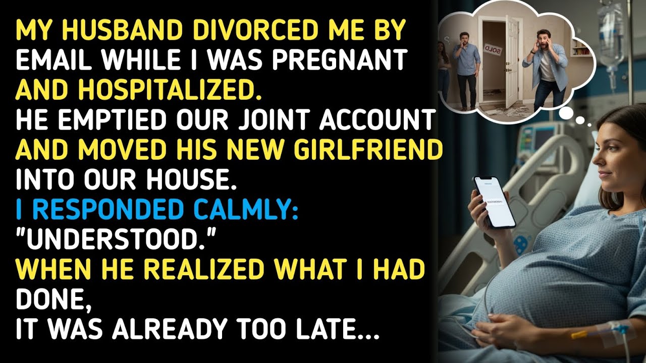 MY HUSBAND DIVORCED ME BY EMAIL WHILE I WAS PREGNANT AND HOSPITALIZED.HE EMPTIED OUR JOINT ACCOUNT. 