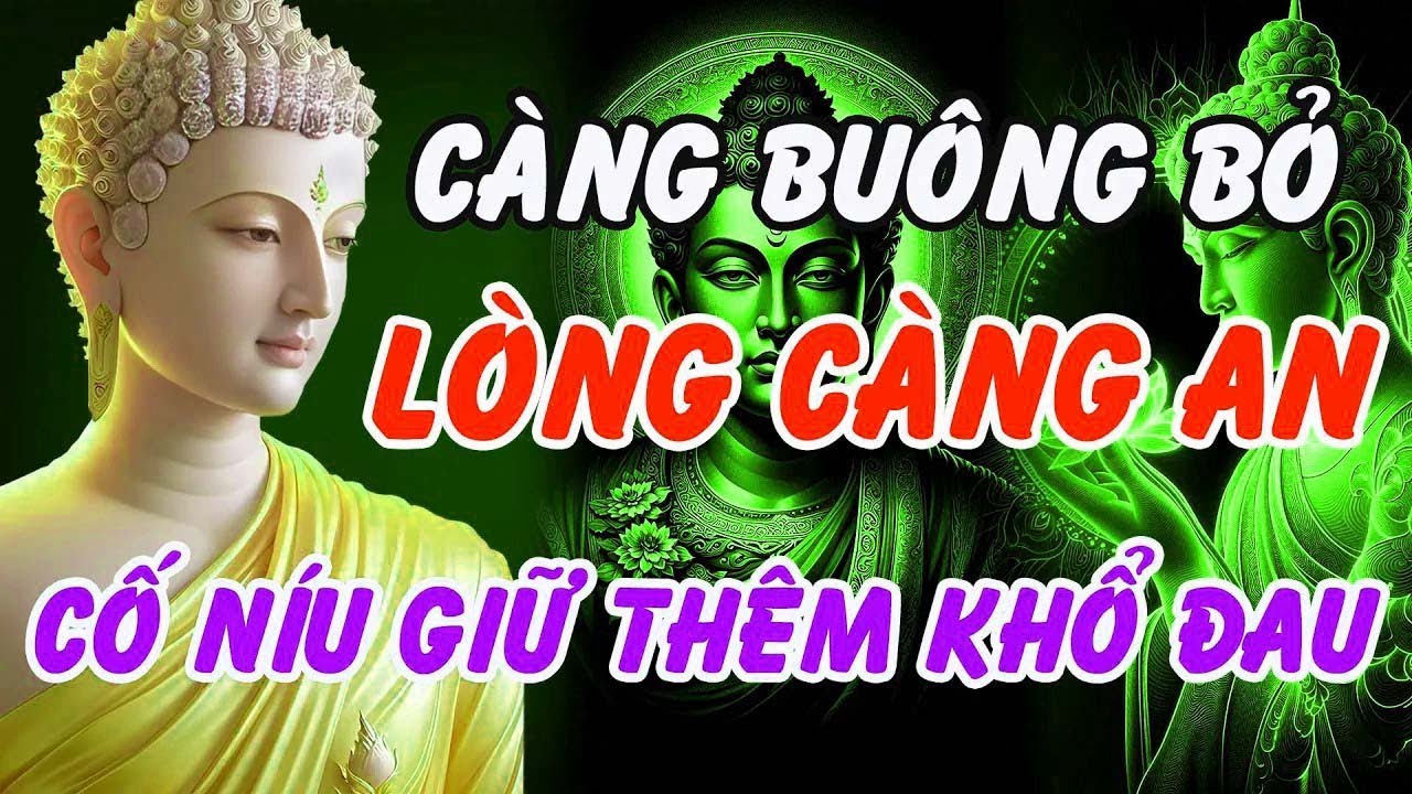 Phật Dạy   Càng Buông Bỏ, Lòng Càng An Nhiên – Níu Giữ Chỉ Thêm Khổ Đau   Phật Pháp Linh Ứng