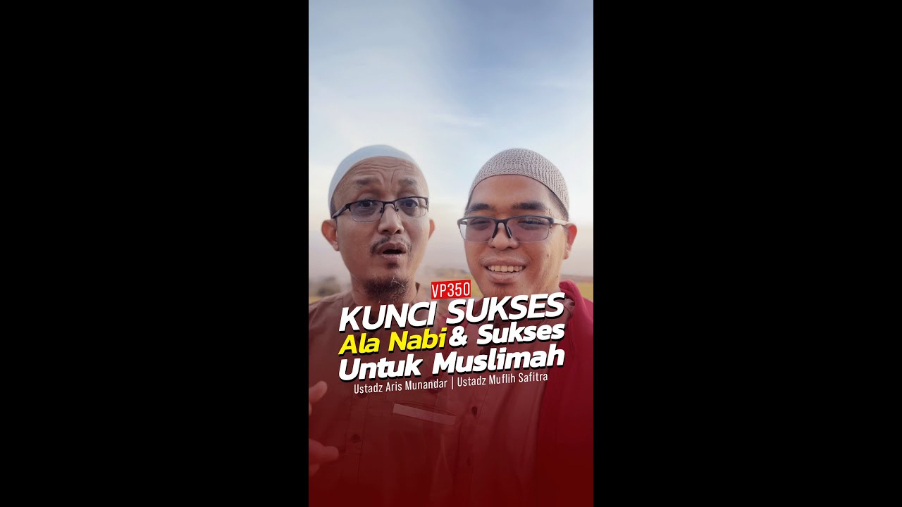 VP0350 | KUNCI SUKSES ALA NABI & SUKSES UNTUK MUSLIMAH | Ust. Muflih Safitra ft. Ust. Aris Munandar