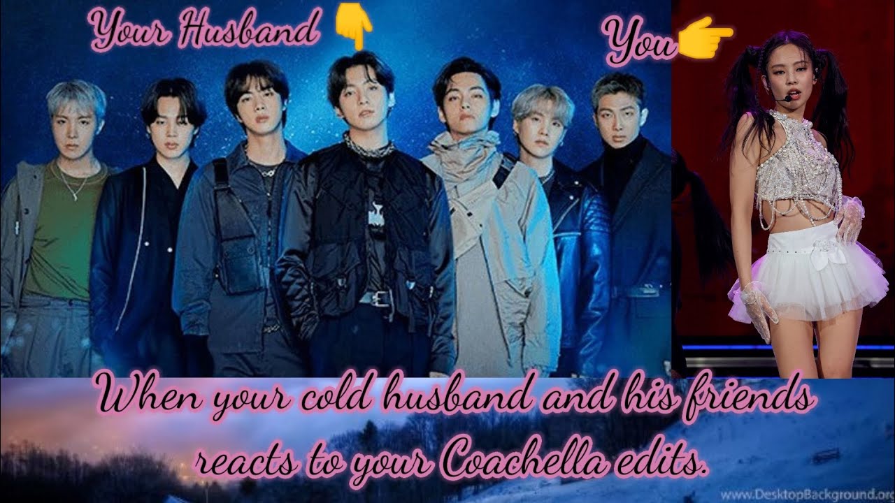 When your cold husband and his friends react to your Coachella edit.You as Jennie.{Jeon Jungkook FF}