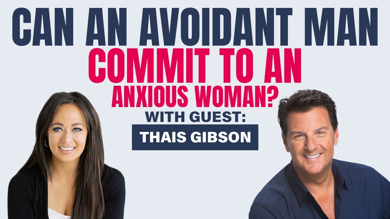 Can An Avoidant Man Commit To An Anxious Woman? Guest Thais Gibson @ThePersonalDevelopmentSchool