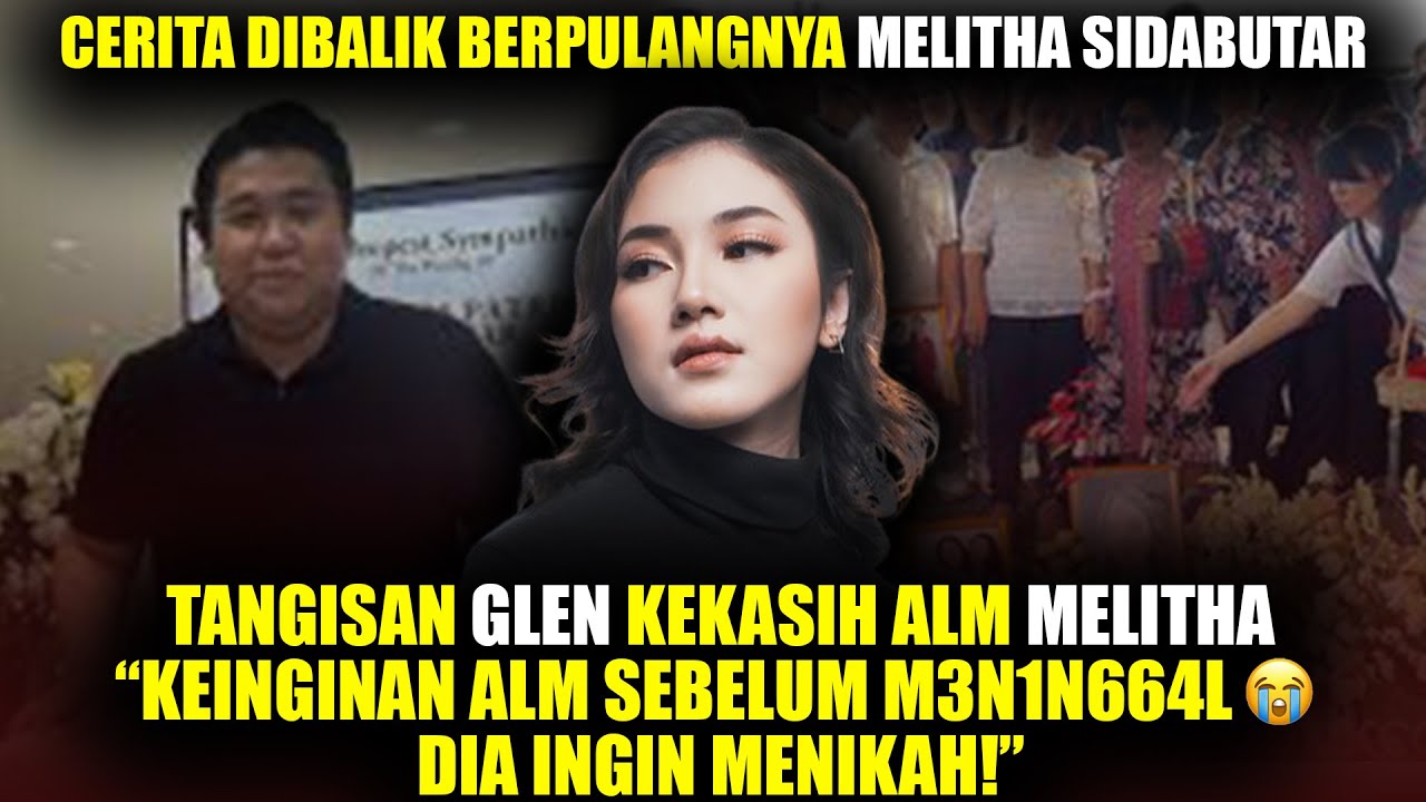 INI KATA2 TERAKHIR GLEN KEPADA MELITHA SEBELUM PETI DITUTUP..😭