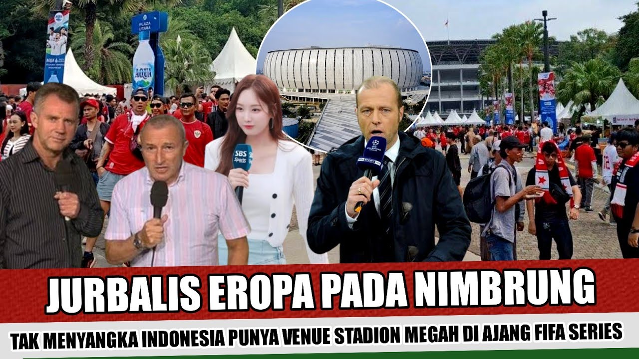 JELANG PEMBUKA FIFA SERIES~REPORTER EROPA DATANG KE JAKARTA KAGET INDONESIA PUNYA STADION MEWAH
