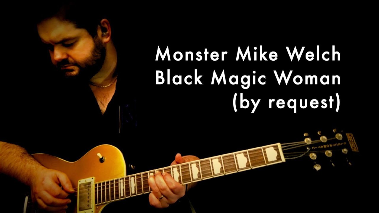Monster Mike Welch - Black Magic Woman (by request)
