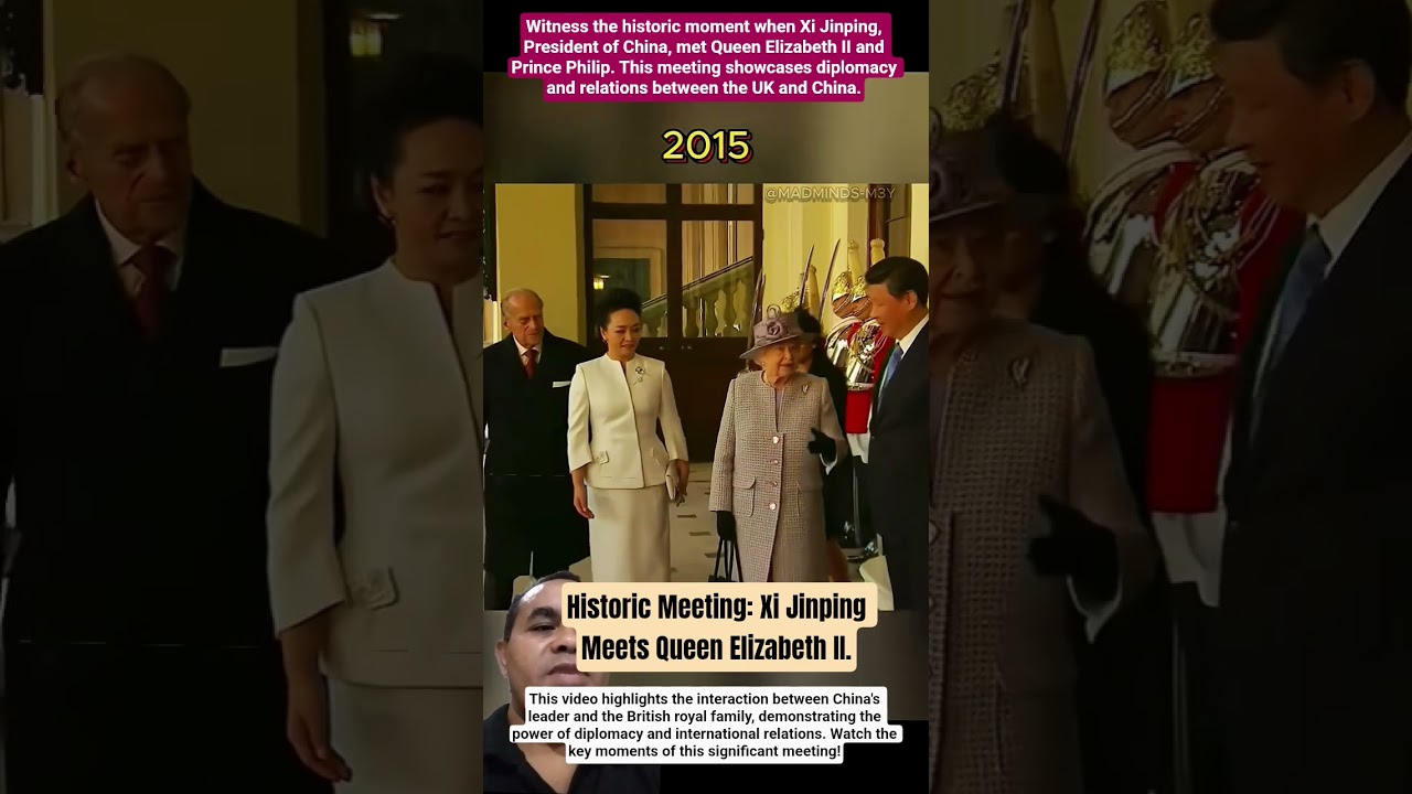 Historic Meeting: Xi Jinping Meets Queen Elizabeth II
