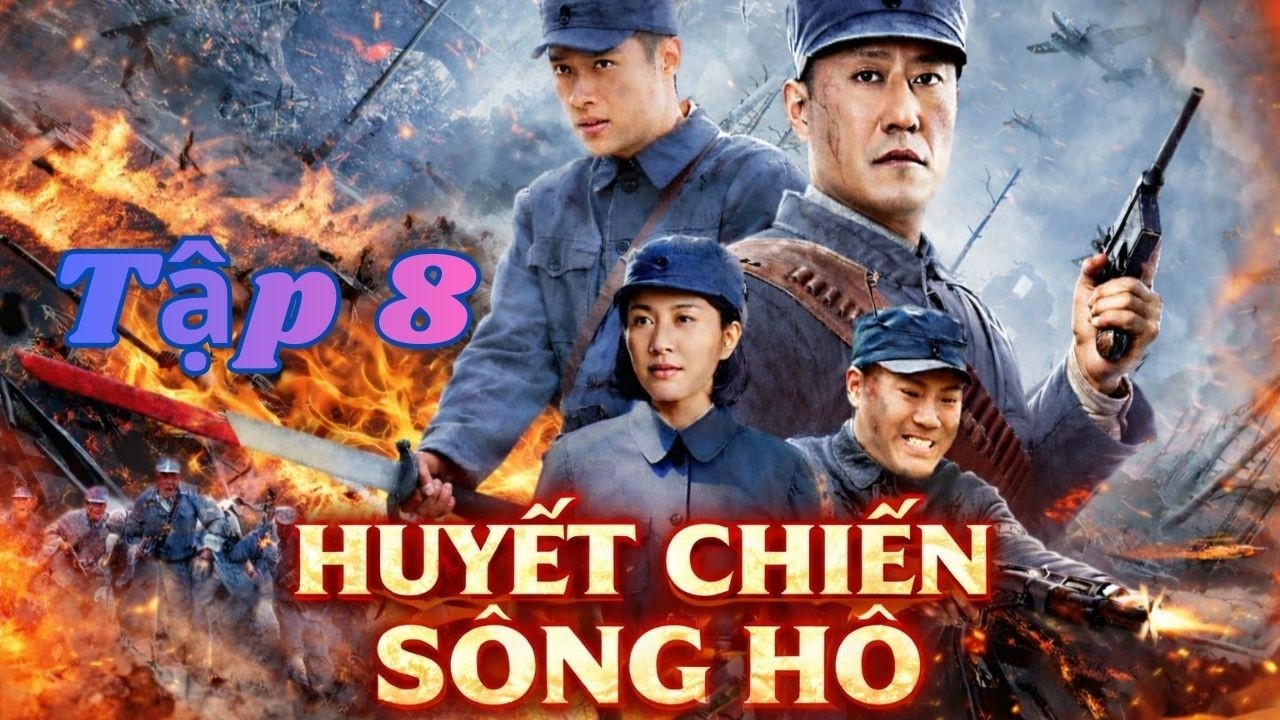HUYẾT CHIẾN SÔNG HÔ - Tập 08 | Phim Hay Nhất Hiện Nay | Phim Thuyết Minh