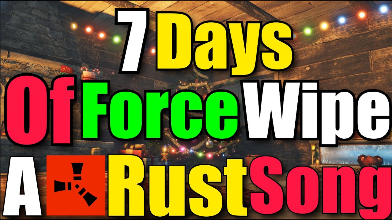 7 Days Of Force Wipe - A Rust Song