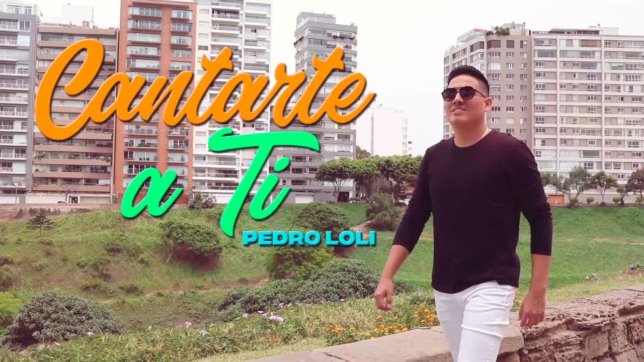 Cantarte a T&iacute; - PEDRO LOLI | Video Lyric