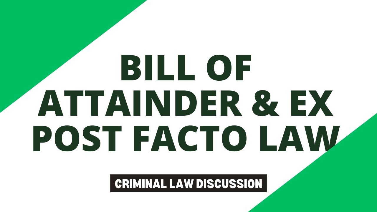 Bill of Attainder and Ex Post Facto Law; Criminal Law Discussion