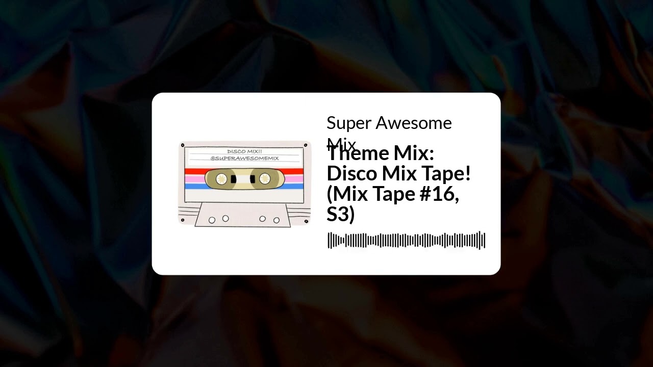 Super Awesome Mix - Theme Mix: Disco Mix Tape! (Mix Tape #16, S3)