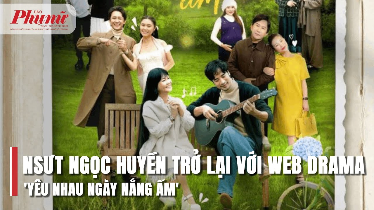 NSƯT Ngọc Huyền trở lại với web drama 'Yêu nhau ngày nắng ấm' | Báo Phụ Nữ TPHCM