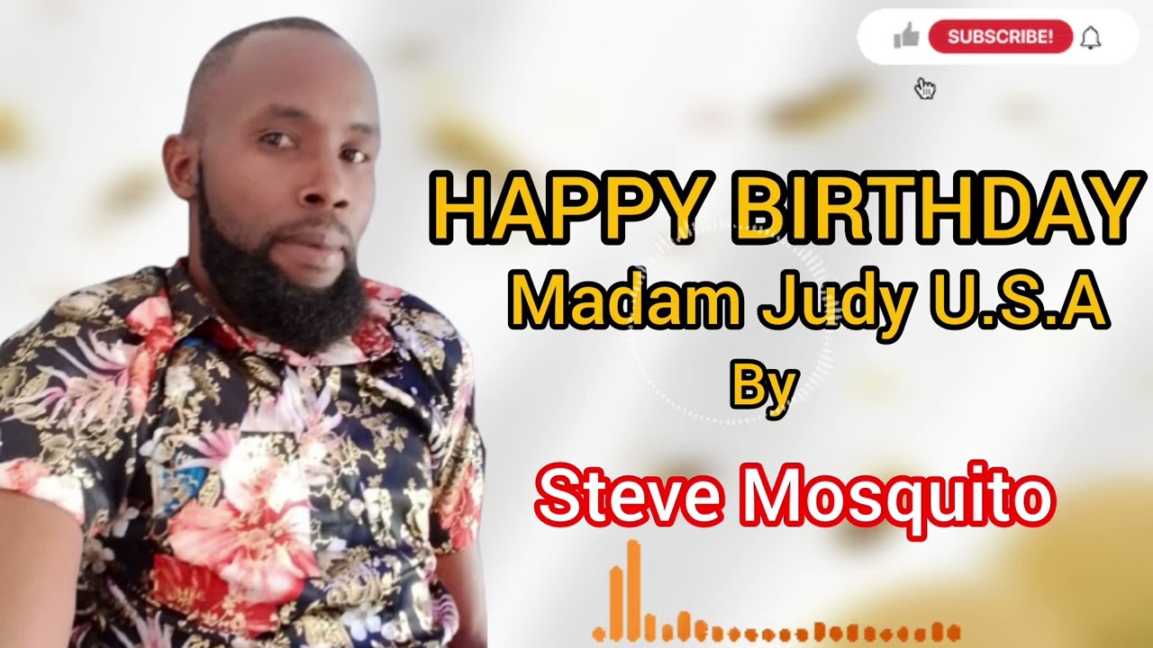 HAPPY BIRTHDAY MADAM JUDY U.S.A BY STEVE MOSQUITO 