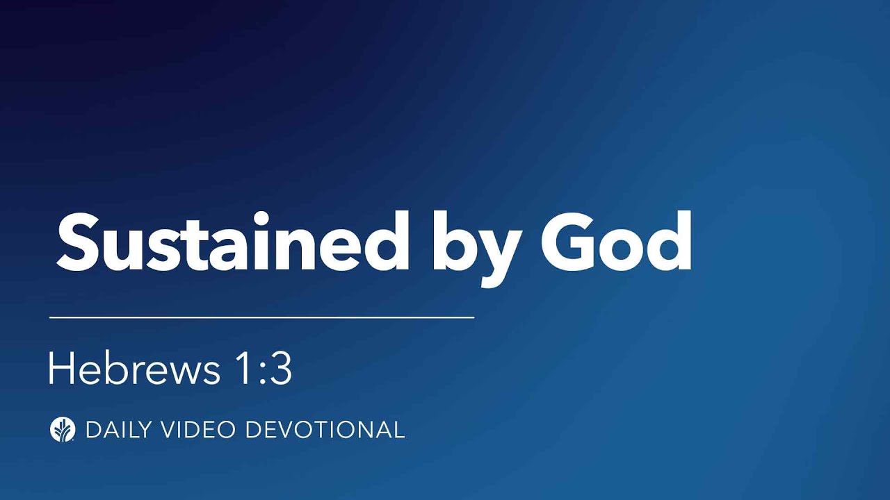 Sustained by God | Hebrews 1:3 | Our Daily Bread Video Devotional