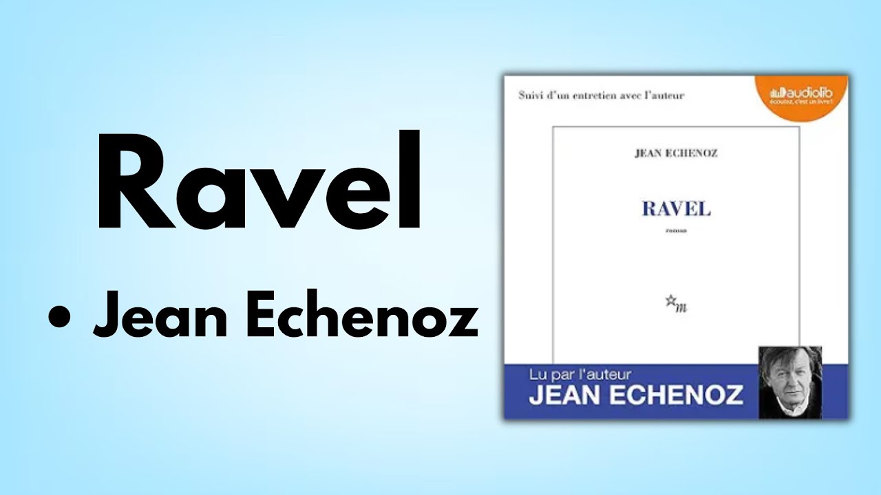 Ravel de Jean Echenoz (Résumé & Analyse Complète)