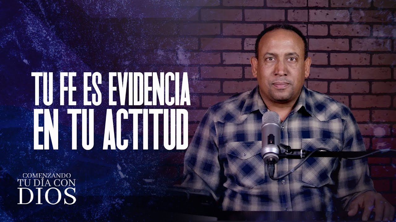 Comenznado tu Dia con Dios | Tu Fe es evidencia en tu actitud | Pastor Juan Carlos Harrigan