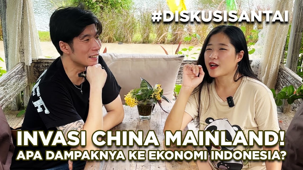 Invasi CHINA MAINLAND ke Indonesia? - Apa sih Dampaknya buat Ekonomi Kita?