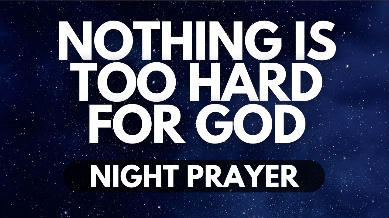 Nothing Is Too Hard for God | Night Prayer for Impossible Situations