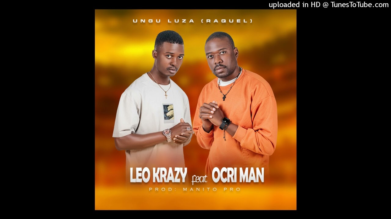 Leo Krazy ft Ocri Man - ungu luza (Raquel) [Official Audio]