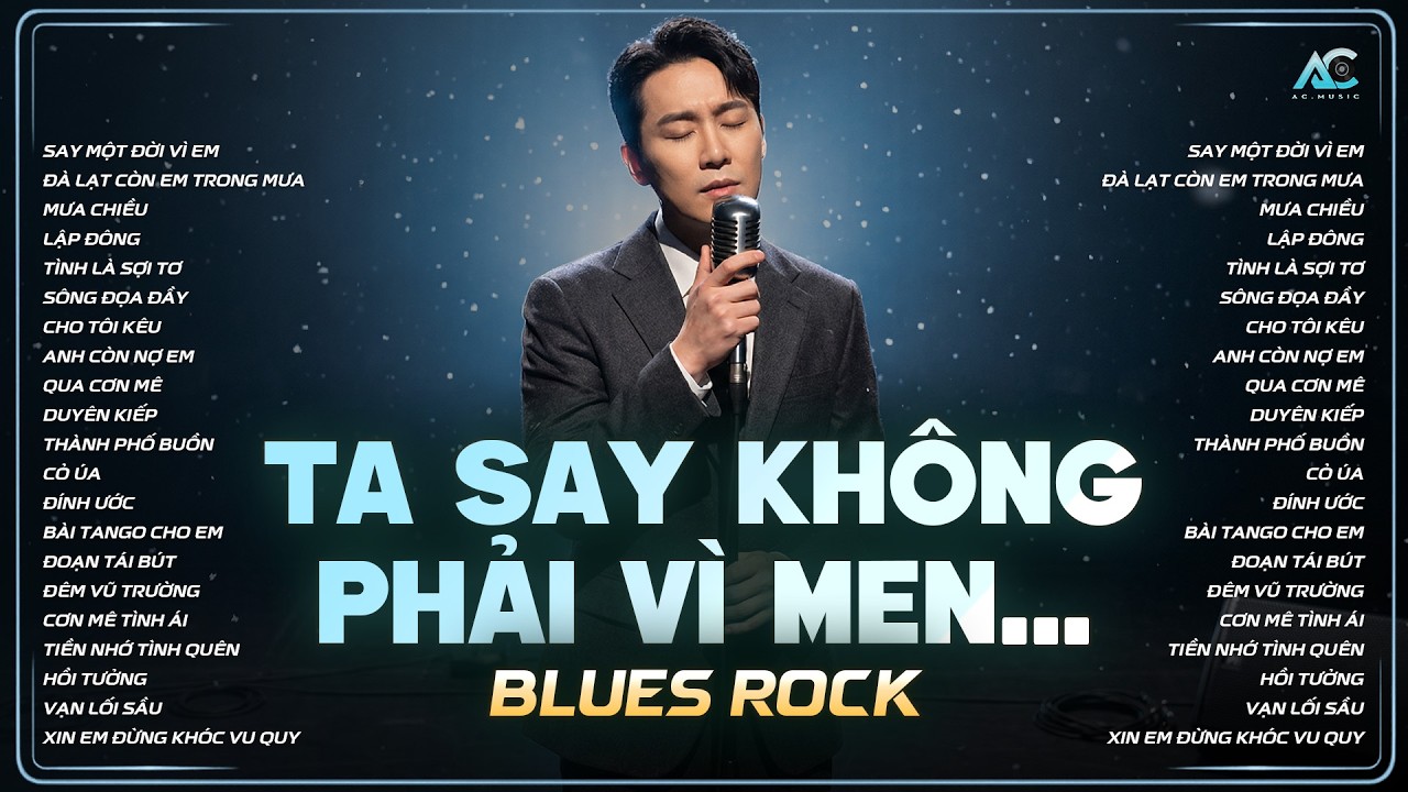 TA SAY KHÔNG PHẢI VÌ MEN... | PLAYLIST NHẠC BLUES ROCK HOT NHẤT 2026 | SAY MỘT ĐỜI VÌ EM - ROCK