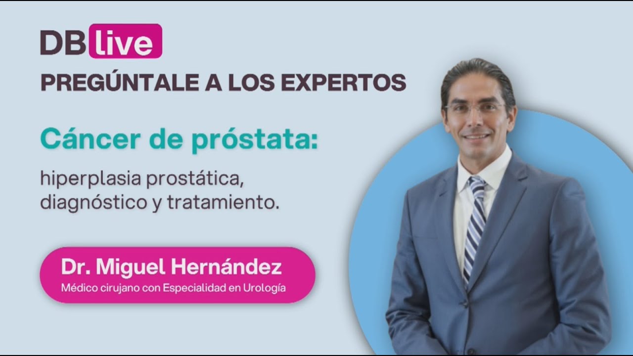 DBLIVE: Cáncer de próstata:  hiperplasia prostática, diagnóstico  y tratamiento.