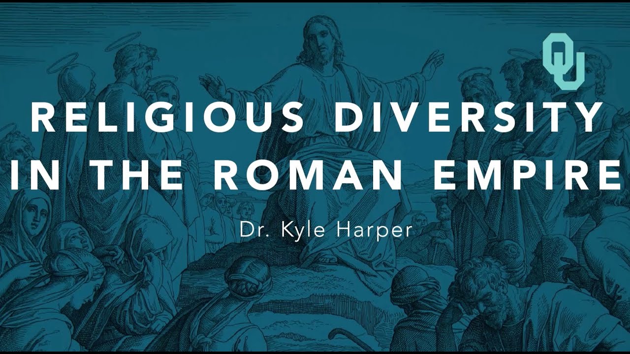 Religious Diversity in the Roman Empire (Part 2), Origins of Christianity, Dr. Kyle Harper