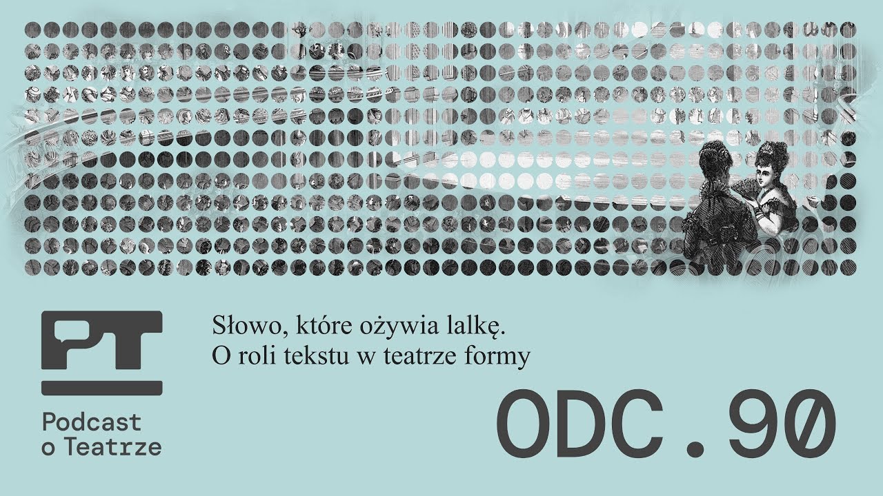 Odcinek 90 - Słowo, które ożywia lalkę. O roli tekstu w teatrze formy