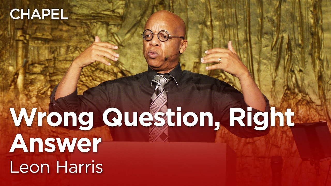 Leon Harris: Wrong Question, Right Answer [Biola Chapel]