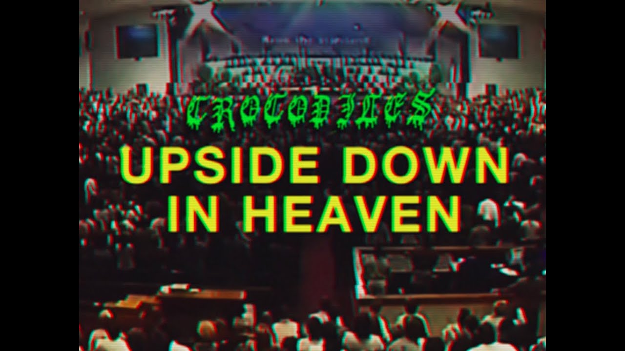 Crocodiles - Upside Down In Heaven (Official)