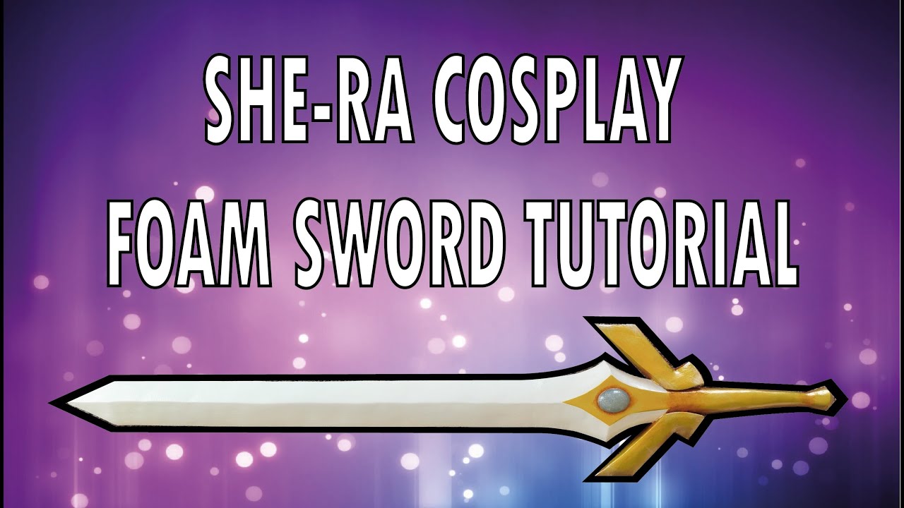 SHE RA Cosplay Foam Sword Tutorial