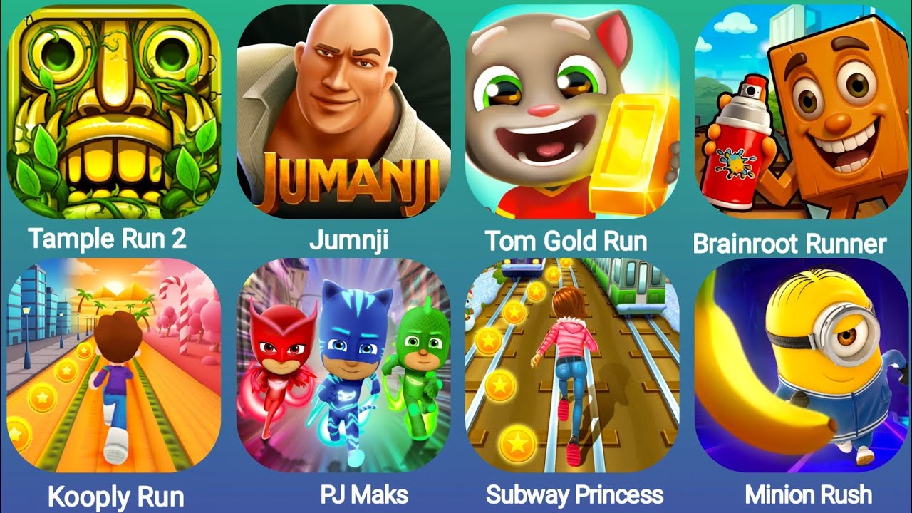 Tample Run 2,Jumnji,Tom Gold Run, Brainroot Runner, Kooply Run,PJ Maks, Subway Princess,Minion Rush