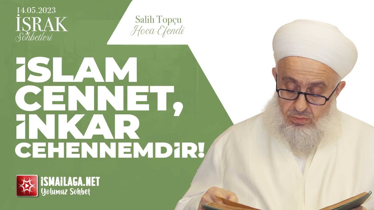 İşrak Sohbetleri;  İslam Cennet, İnkar Cehennemdir! - Salih Topçu Hoca Efendi @ismailaganet