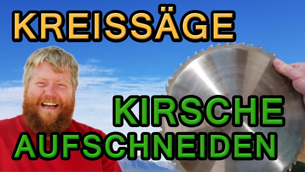Kirschholz aufschneiden und Tischkreiss&auml;ge Blattkunde