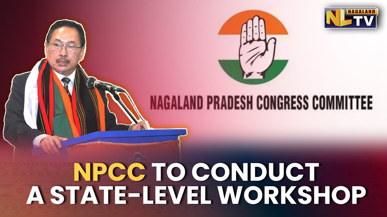 NAGALAND PRADESH CONGRESS COMMITTEE TO CONDUCT STATE LEVEL WORKSHOP