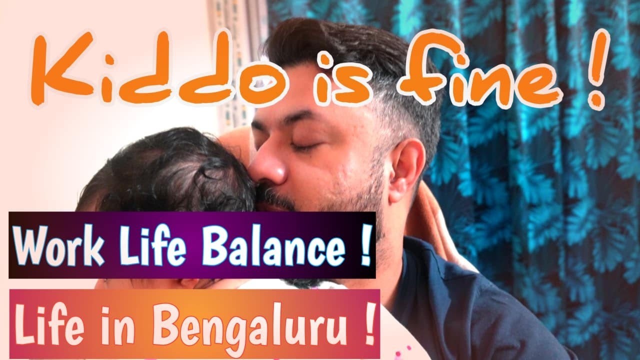 Today Kiddo was fine 😍😇 || Life in Bengaluru || Work Life Balance