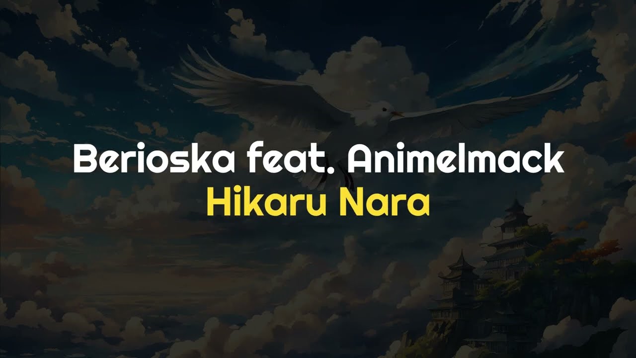 Berioska feat. Animelmack - Hikaru Nara (with Lyrics)