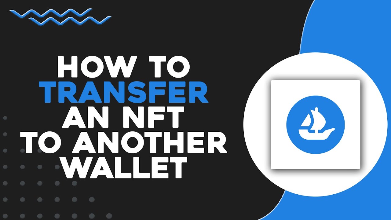 How To Transfer an NFT to Another Wallet on OpenSea (Quick & Easy)