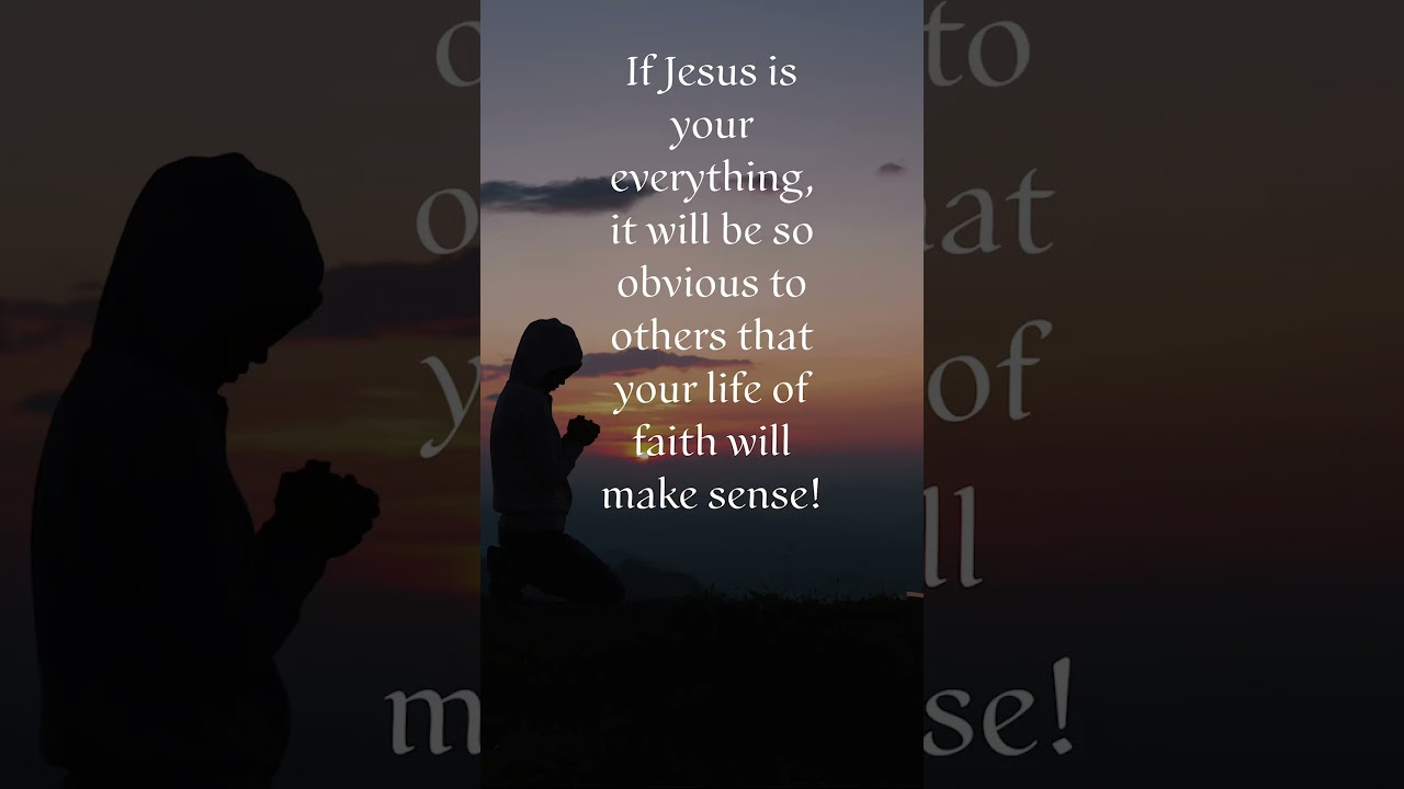 When Jesus is your Lord, He is your everything.