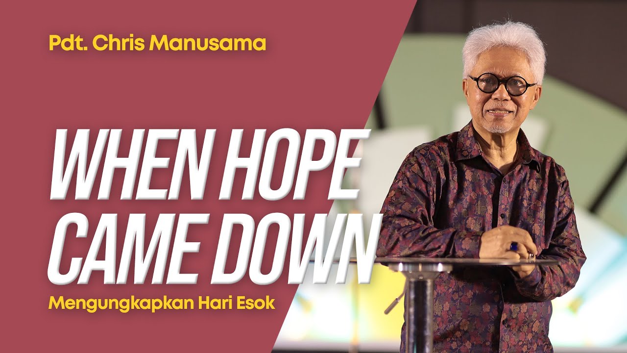 When Hope Came Down (Mengungkapkan Hari Esok) - Pdt. Chris Manusama