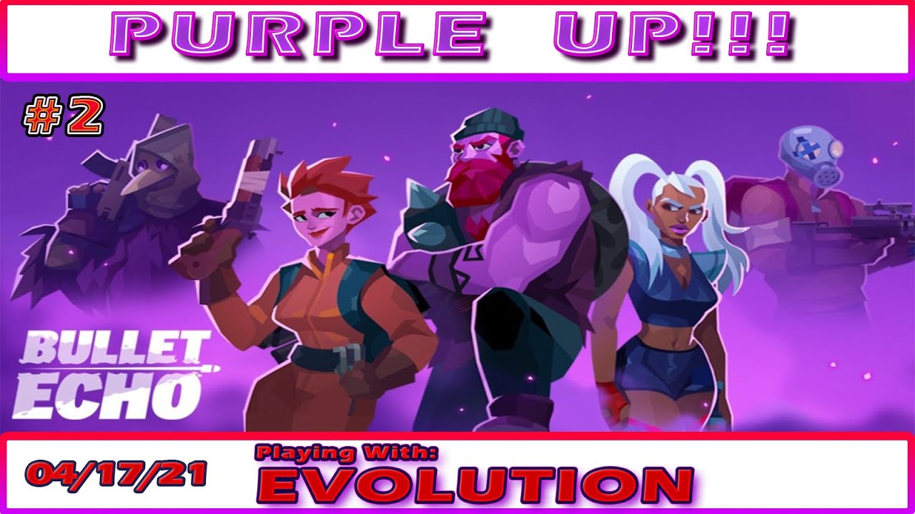 Bullet Echo Purple Up!!! 04/17/2021 #2 :1Evolutionarydawn
