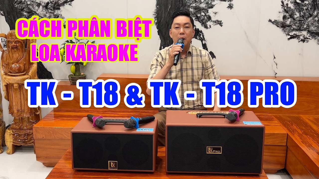 Cách Phân Biệt Loa Karaoke TK-T18 và Loa TK-T18 Pro | Tuấn Khương TV