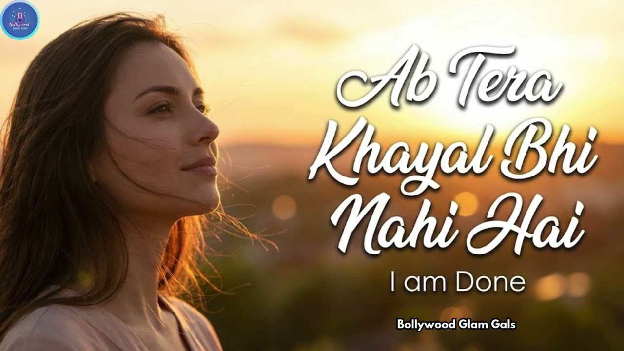 I Am Done - Ab Tera Khayal Bhi Nahi Hai | Female Version | Bollywood Glam Gals