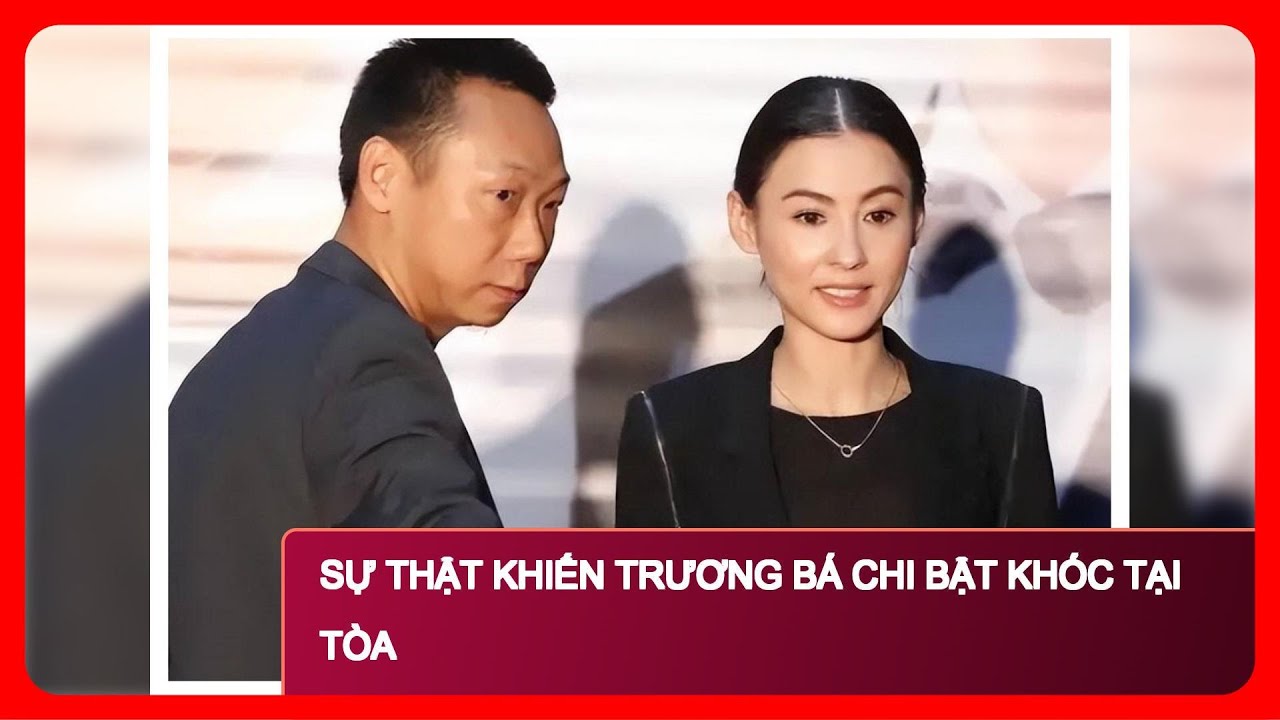Sự thật khiến Trương Bá Chi bật khóc tại tòa