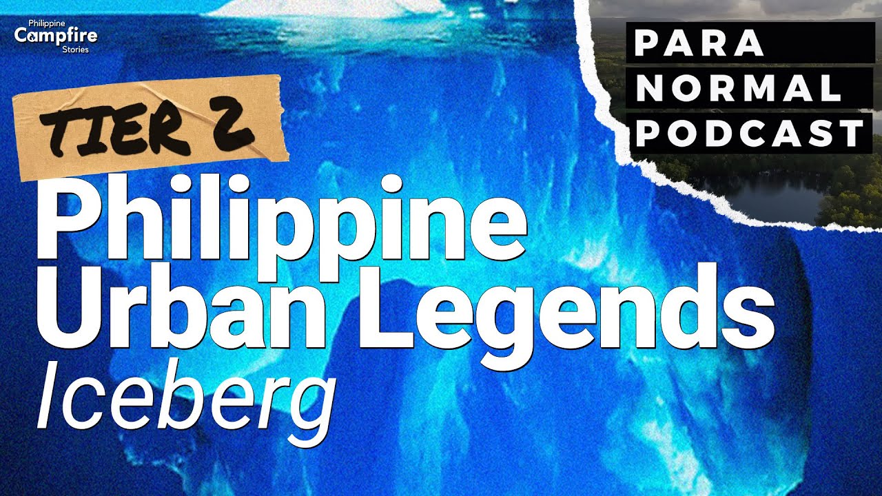 Philippine Urban Legends Iceberg Part 2.2  (with Para Normal Podcast)