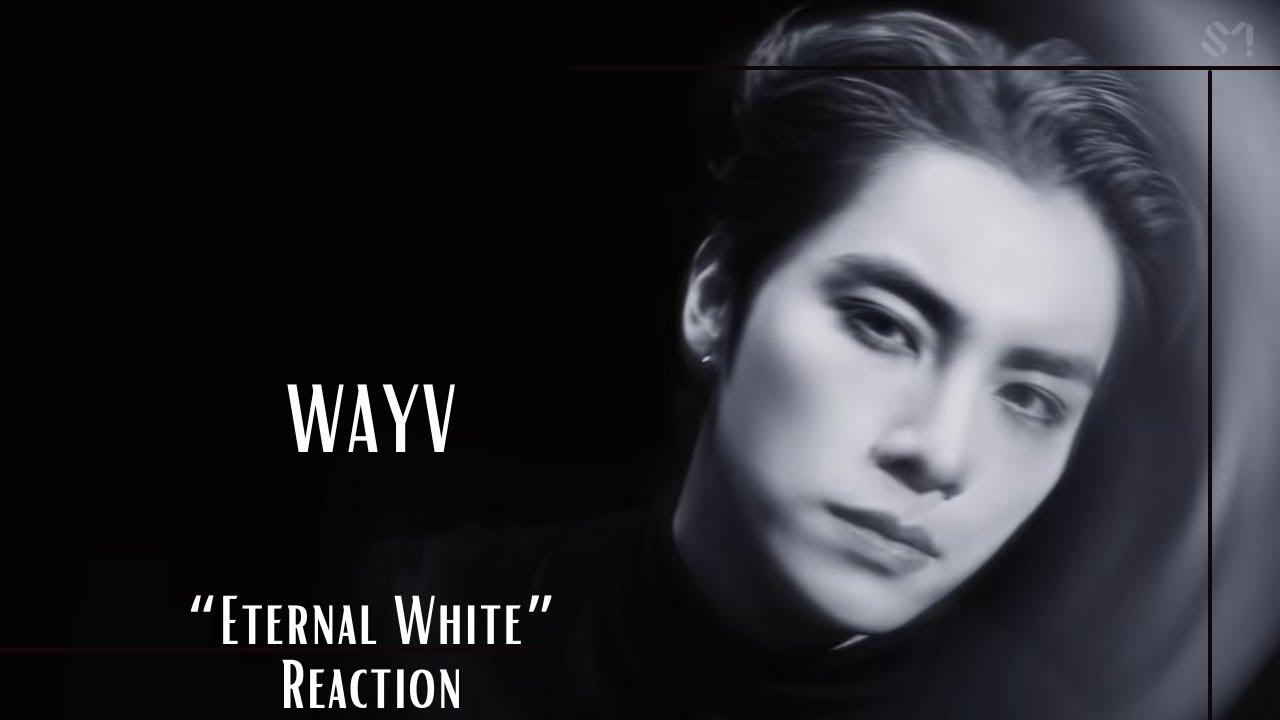 Reaction |  WayV 威神V '白色定格 (Eternal White)' MV