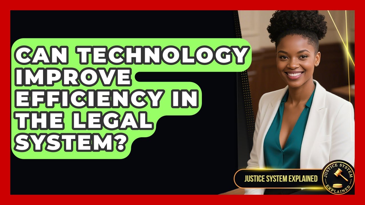Can Technology Improve Efficiency in the Legal System? - Justice System Explained