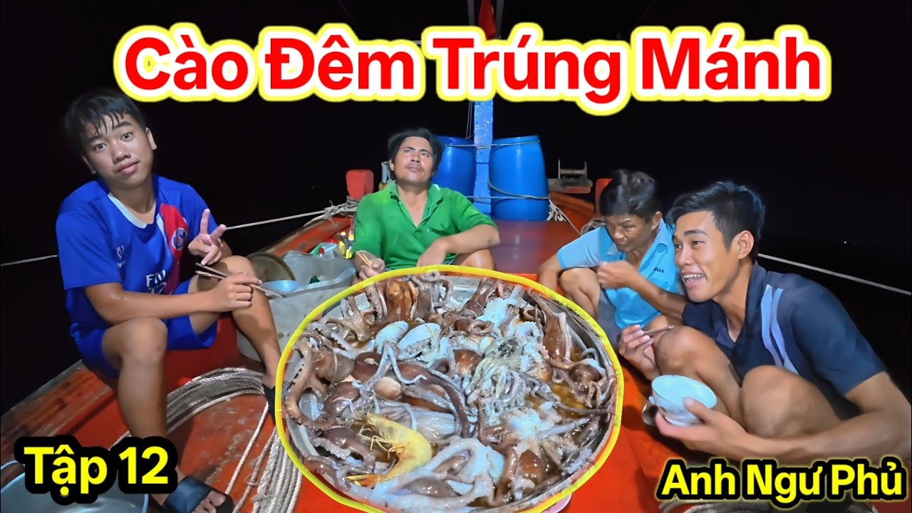 C&agrave;o Đ&ecirc;m Tr&uacute;ng M&aacute;nh Tập 12 - Ngư D&acirc;n Đ.&aacute;nh Bắ.t Hải Sản Cuối M&ugrave;a Nam | Anh Ngư Phủ 